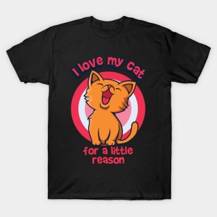 I love my cat for a little reason T-Shirt